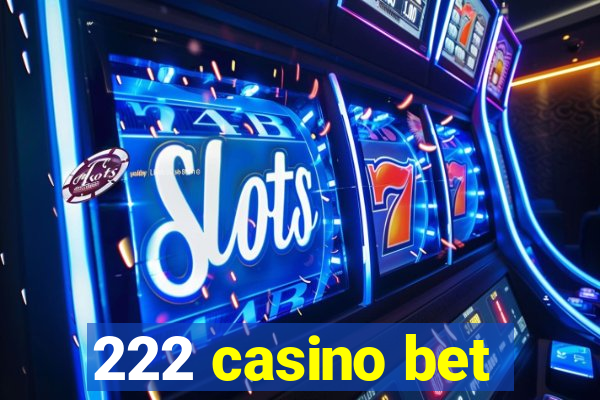 222 casino bet